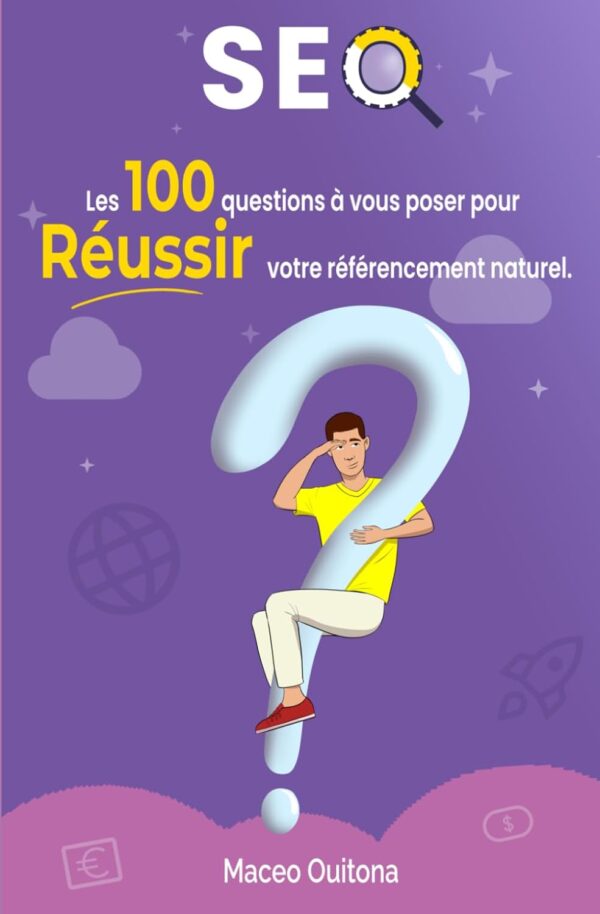 Livre SEO - Les 100 questions à se poser pour réussir son référencement naturel